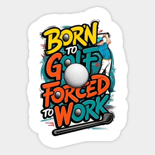 Born To golf Forced to work | Funny Golf Lover Sticker